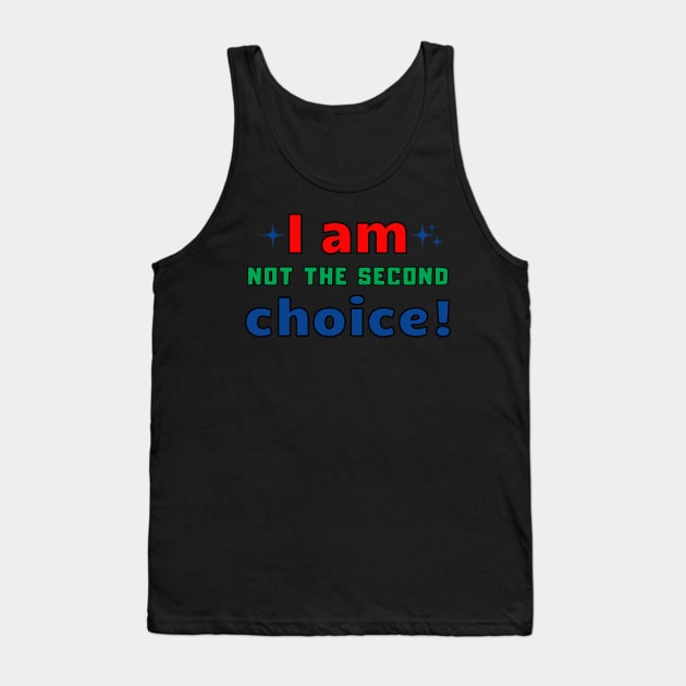 I am not the second choice Tank Top by RitaFari